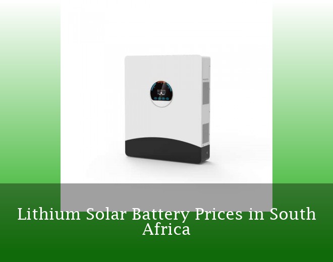 Lithium Solar Battery Prices in South Africa
